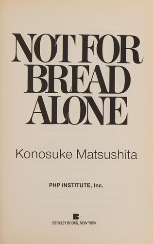 Not for Bread Alone by Konosuke Matsushita — cover