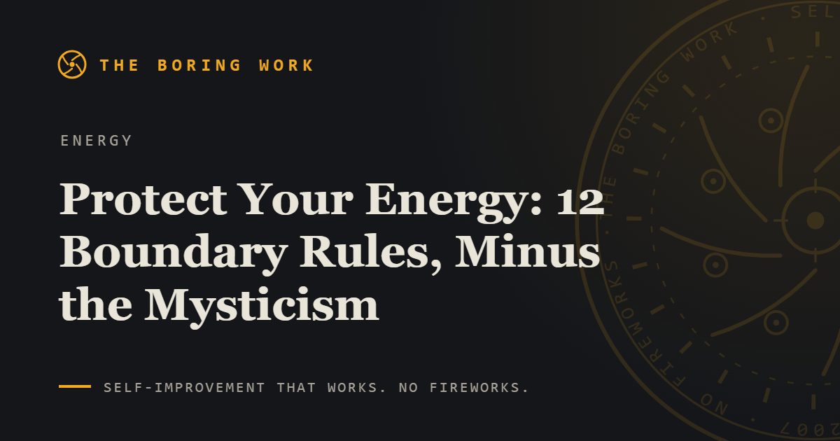Protect Your Energy: 12 Boundary Rules, Minus the Mysticism