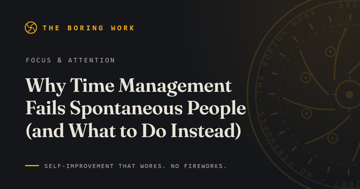 Why Time Management Fails Spontaneous People (and What to Do Instead)